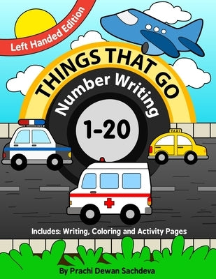 Things That Go - Number Writing - 1 to 20 - Left Handed Edition: Specially designed Home Learning Book with Writing Practice, Coloring Pages, Activity by Sachdeva, Sachin