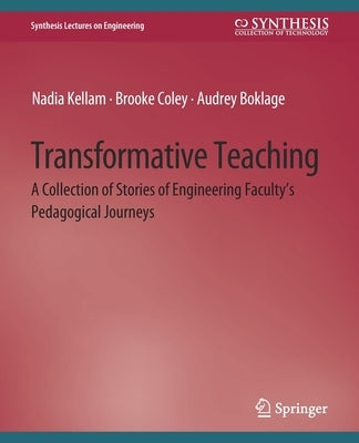 Transformative Teaching: A Collection of Stories of Engineering Faculty's Pedagogical Journeys by Kellam, Nadia