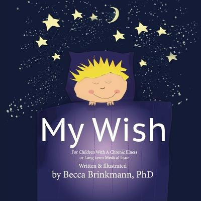 My Wish: For children with a chronic illness or long-term medical issue by Brinkmann, Becca
