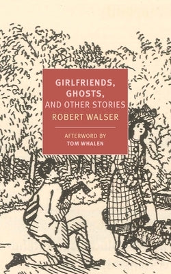 Girlfriends, Ghosts, and Other Stories by Walser, Robert