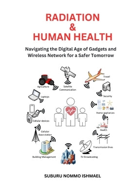 Radiation & Human Health: Navigating the Digital Age of Gadgets for a Safer Tomorrow by Ishmael, Suburu Nommo Nommo