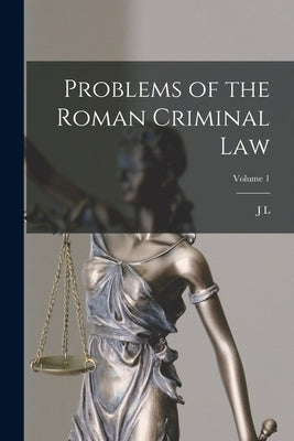 Problems of the Roman Criminal law; Volume 1 by Strachan-Davidson, J. L. 1843-1916