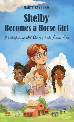 Shelby Becomes a Horse Girl: An Old Quarry Lake Farms Tale. The perfect gift for girls age 9-12. by Jones, Marty Kay