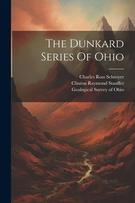 The Dunkard Series Of Ohio by Stauffer, Clinton Raymond