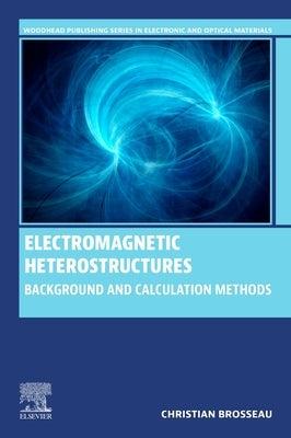 Electromagnetic Heterostructures: Background and Calculation Methods by Brosseau, Christian