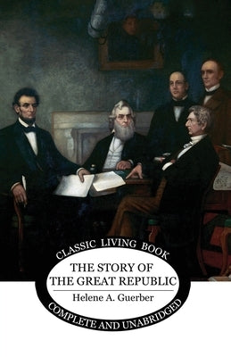 The Story of the Great Republic by Guerber, Helene a.