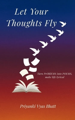 Let Your Thoughts Fly by Vyas Bhatt, Priyanki