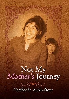 Not My Mother's Journey by Aubin-Stout, Heather St