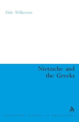 Nietzsche and the Greeks by Wilkerson, Dale