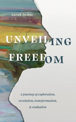 Unveiling Freedom by Deible, Sarah