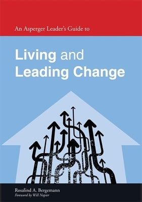 An Asperger Leader's Guide to Living and Leading Change by Napier, Will