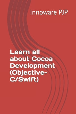 Learn all about Cocoa Development (Objective-C/Swift) by Pjp, Innoware