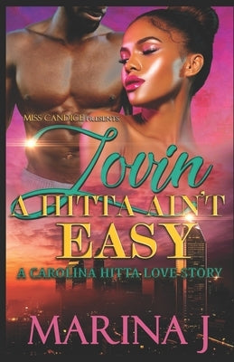 Lovin' A Hitta Ain't Easy: A Carolina Hitta Love Story by J, Marina