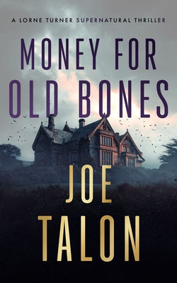 Money for Old Bones: A Supernatural Mystery Where Old Curses Meet New Greed by Talon, Joe
