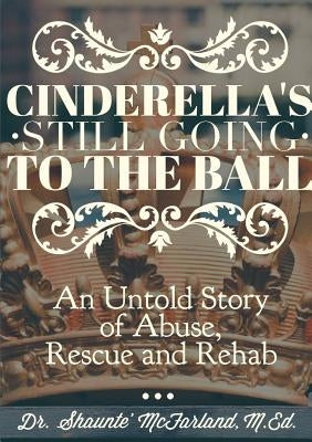 Cinderella's Still Going to the Ball by McFarland, M. Ed Shaunte
