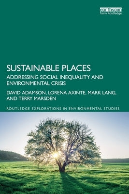 Sustainable Places: Addressing Social Inequality and Environmental Crisis by Adamson, David