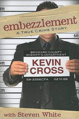 Embezzlement: A True Crime Story by Cross, Kevin