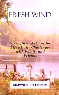 Fresh Wind: Strength and Power for Life's Daily Challenges with Family and Friends by Jefferson, Shawntel