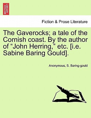 The Gaverocks; A Tale of the Cornish Coast. by the Author of "John Herring," Etc. [I.E. Sabine Baring Gould]. by Anonymous
