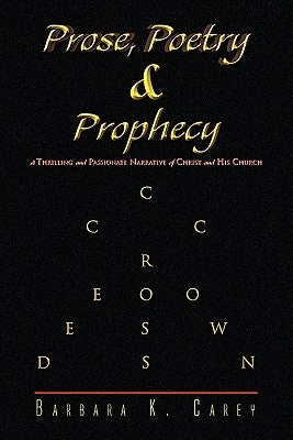 Prose Poetry & Prophecy by Carey, Barbara K.