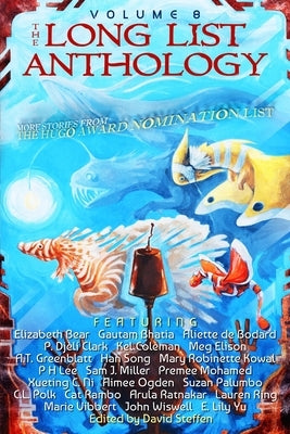 The Long List Anthology Volume 8: More Stories From the Hugo Award Nomination List by Elison, Meg