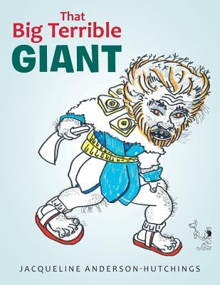 That Big Terrible Giant by Anderson-Hutchings, Jacqueline