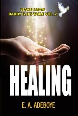 Healing: A Collection of Messages on Healing by E. A. Adeboye by Adeboye, E. a.