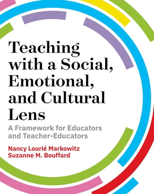 Teaching with a Social, Emotional, and Cultural Lens: A Framework for Educators and Teacher Educators by Markowitz, Nancy Lourié