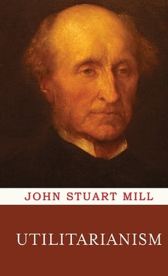 Utilitarianism by Mill, John Stuart