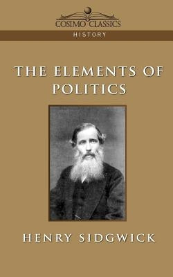 The Elements of Politics by Sidgwick, Henry