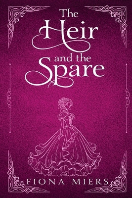 The Heir and the Spare: Four Steamy Regency Romance Novels by Miers, Fiona