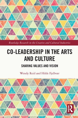 Co-Leadership in the Arts and Culture: Sharing Values and Vision by Reid, Wendy