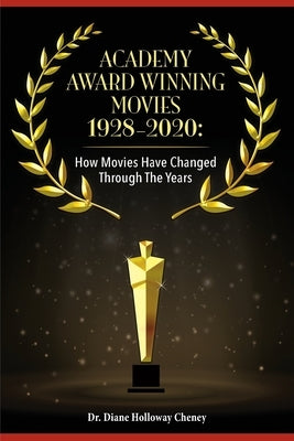 Academy Award Winning Movies 1928-2020: How Movies Have Changed Through the Years by Cheney, Diane Holloway