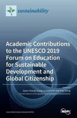 Academic Contributions to the UNESCO 2019 Forum on Education for Sustainable Development and Global Citizenship by Vuong, Quan-Hoang