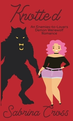 Knotted: A Demon Werewolf Romance by Cross, Sabrina