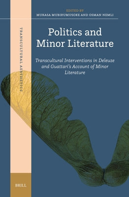 Politics and Minor Literature: Transcultural Interventions in Deleuze and Guattari's Account of Minor Literature by Nemli, Osman