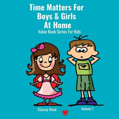 Time Matters For Boys & Girls At Home: A Book on Punctuality Packed With Life Values by Stacey, Kind
