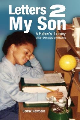 Letters 2 My Son: A Father's Journey of Self-Discovery and Healing by Newbern, Sedrik