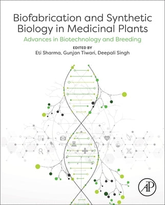 Biofabrication and Synthetic Biology in Medicinal Plants: Advances in Biotechnology and Breeding by Sharma, Eti