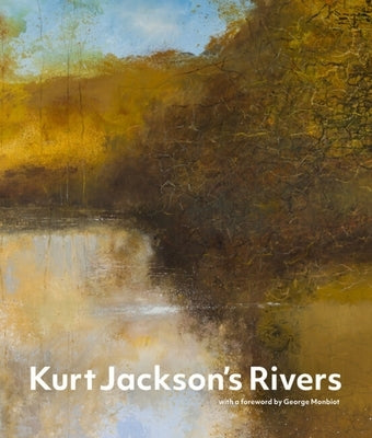 Kurt Jackson's Rivers by Jackson, Kurt