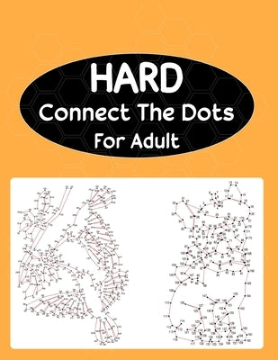 Hard Connect The Dots For Adult: Extreme Dot to Dot Puzzle Challenge by Roberts, Anthony