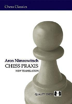 Chess Praxis: The Praxis of My System by Nimzowitsch, Aron