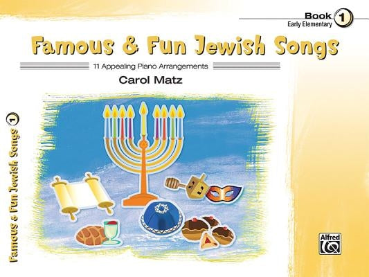Famous & Fun Jewish Songs, Bk 1: 11 Appealing Piano Arrangements by Matz, Carol