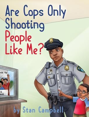 Are Cops Only Shooting People Like Me? by Campbell, Stan
