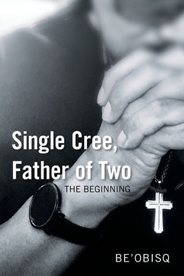 Single Cree, Father of Two: The Beginning by Be'obisq