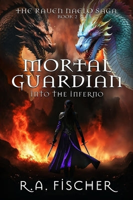 Mortal Guardian: Into the Inferno by Fischer, R. A.