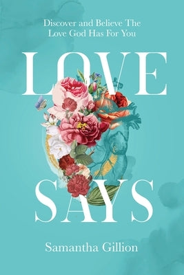 Love Says: Discover and Believe The Love God Has For You by Gillion, Samantha