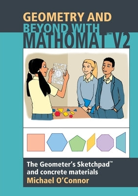 Geometry & Beyond With Mathomat: The Geometer's Sketchpad and Concrete Materials by O'Connor, Michael
