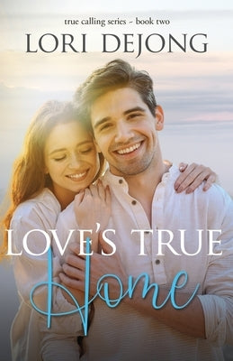 Love's True Home by Dejong, Lori