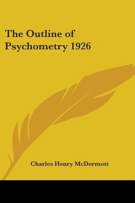 The Outline of Psychometry 1926 by McDermott, Charles Henry
